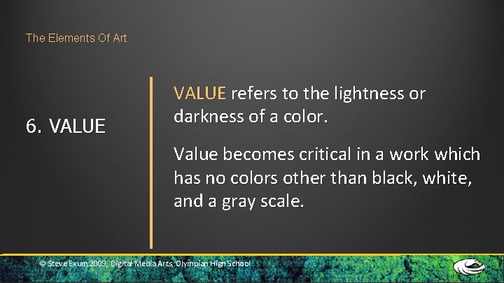 The Elements Of Art 6. VALUE refers to the lightness or darkness of a