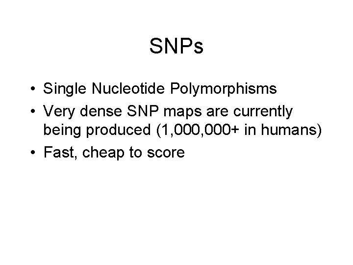 SNPs • Single Nucleotide Polymorphisms • Very dense SNP maps are currently being produced