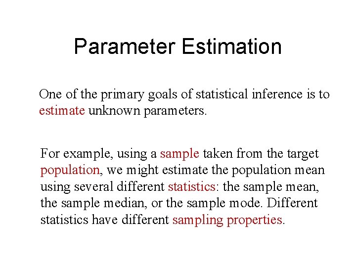 Parameter Estimation One of the primary goals of statistical inference is to estimate unknown
