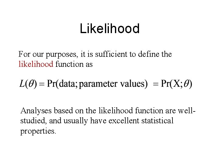 Likelihood For our purposes, it is sufficient to define the likelihood function as Analyses