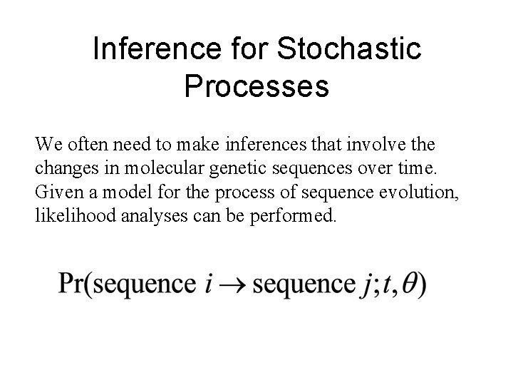 Inference for Stochastic Processes We often need to make inferences that involve the changes