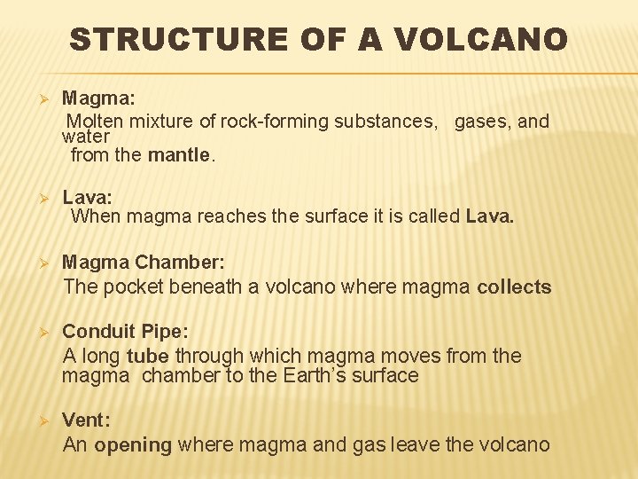 STRUCTURE OF A VOLCANO Magma: Molten mixture of rock-forming substances, gases, and water from