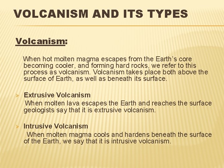 VOLCANISM AND ITS TYPES Volcanism: When hot molten magma escapes from the Earth’s core