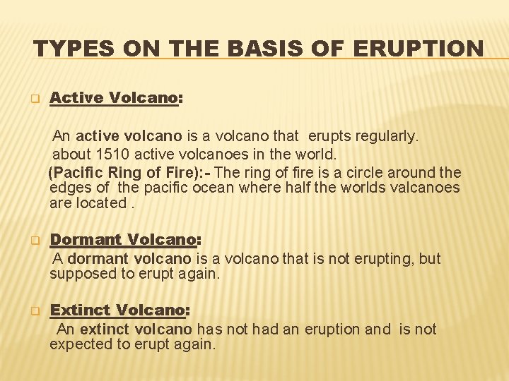 TYPES ON THE BASIS OF ERUPTION q Active Volcano: An active volcano is a