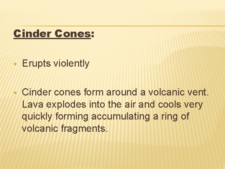 Cinder Cones: § Erupts violently § Cinder cones form around a volcanic vent. Lava