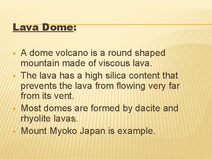 Lava Dome: § § A dome volcano is a round shaped mountain made of