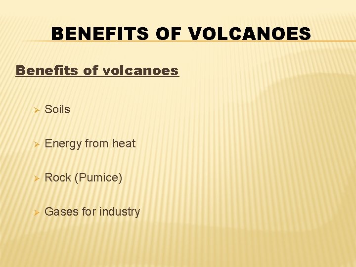 BENEFITS OF VOLCANOES Benefits of volcanoes Ø Soils Ø Energy from heat Ø Rock