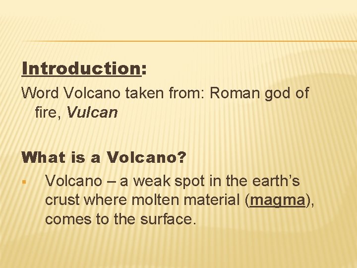 Introduction: Word Volcano taken from: Roman god of fire, Vulcan What is a Volcano?