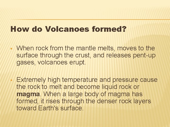 How do Volcanoes formed? § When rock from the mantle melts, moves to the