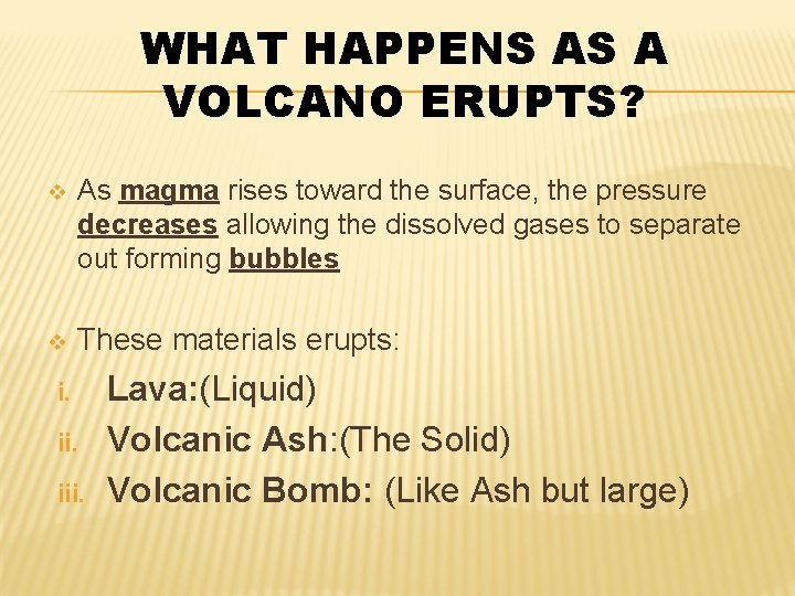WHAT HAPPENS AS A VOLCANO ERUPTS? v As magma rises toward the surface, the