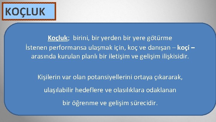 KOÇLUK Koçluk; birini, bir yerden bir yere götürme İstenen performansa ulaşmak için, koç ve