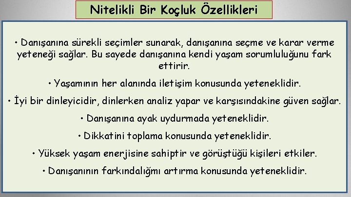 Nitelikli Bir Koçluk Özellikleri • Danışanına sürekli seçimler sunarak, danışanına seçme ve karar verme