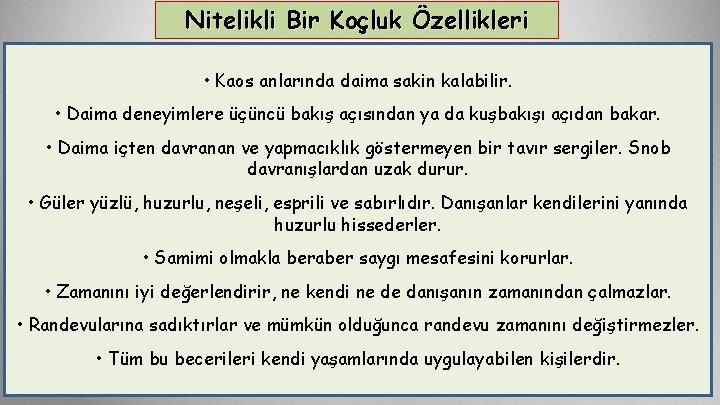 Nitelikli Bir Koçluk Özellikleri • Kaos anlarında daima sakin kalabilir. • Daima deneyimlere üçüncü