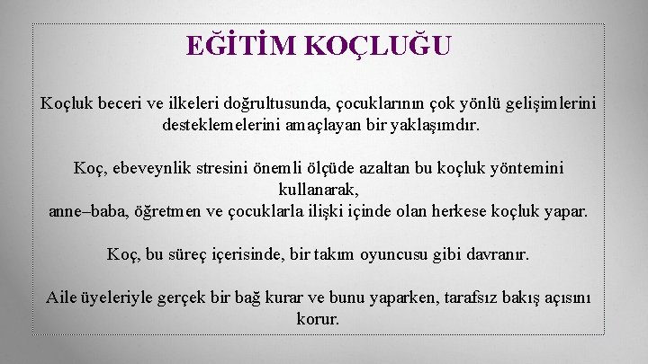 EĞİTİM KOÇLUĞU Koçluk beceri ve ilkeleri doğrultusunda, çocuklarının çok yönlü gelişimlerini desteklemelerini amaçlayan bir