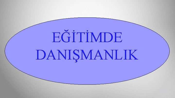 EĞİTİMDE DANIŞMANLIK 