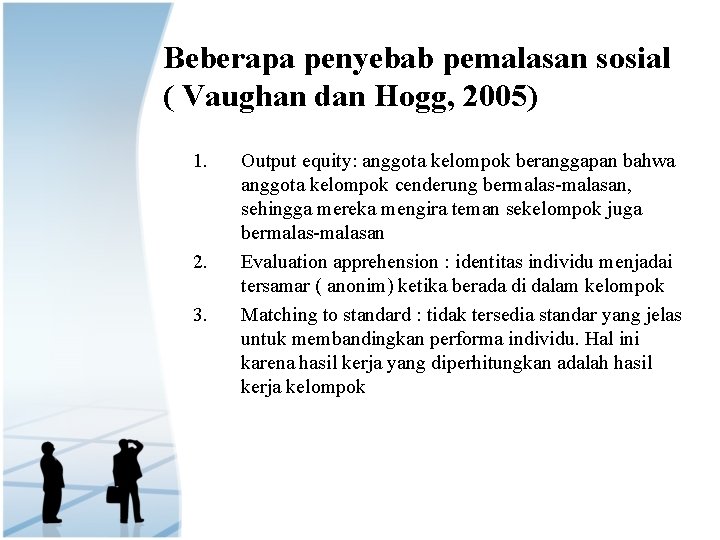 Beberapa penyebab pemalasan sosial ( Vaughan dan Hogg, 2005) 1. 2. 3. Output equity: