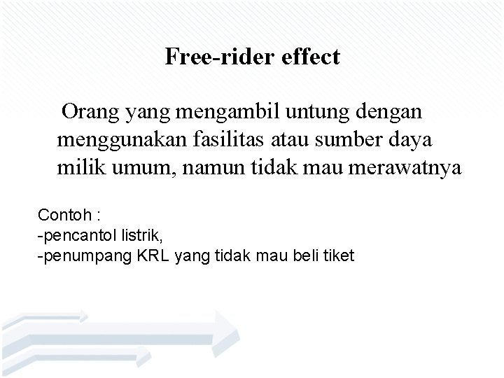 Free-rider effect Orang yang mengambil untung dengan menggunakan fasilitas atau sumber daya milik umum,