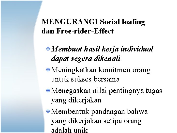 MENGURANGI Social loafing dan Free-rider-Effect Membuat hasil kerja individual dapat segera dikenali Meningkatkan komitmen