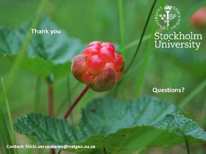 Thank you Questions? Contact: Nikki. vercauteren@natgeo. su. se 