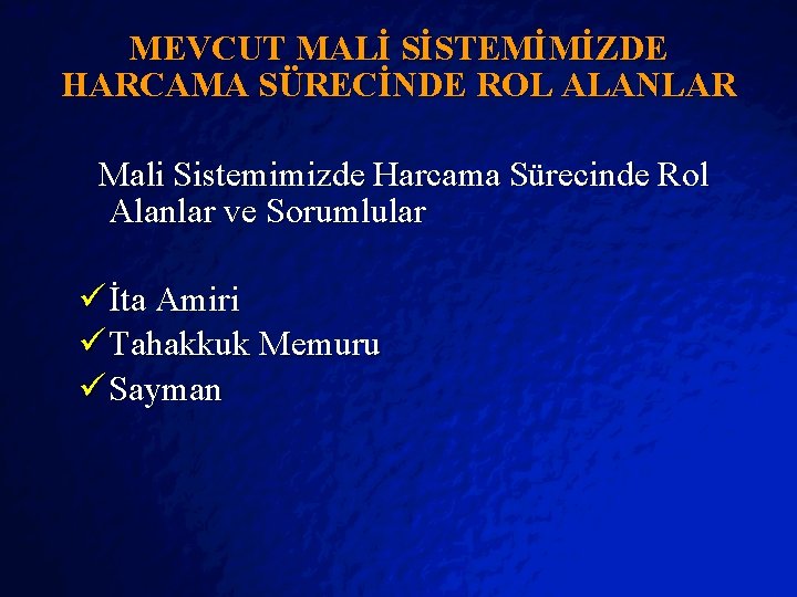 Slide 7 © 2403 By Default! MEVCUT MALİ SİSTEMİMİZDE HARCAMA SÜRECİNDE ROL ALANLAR Mali