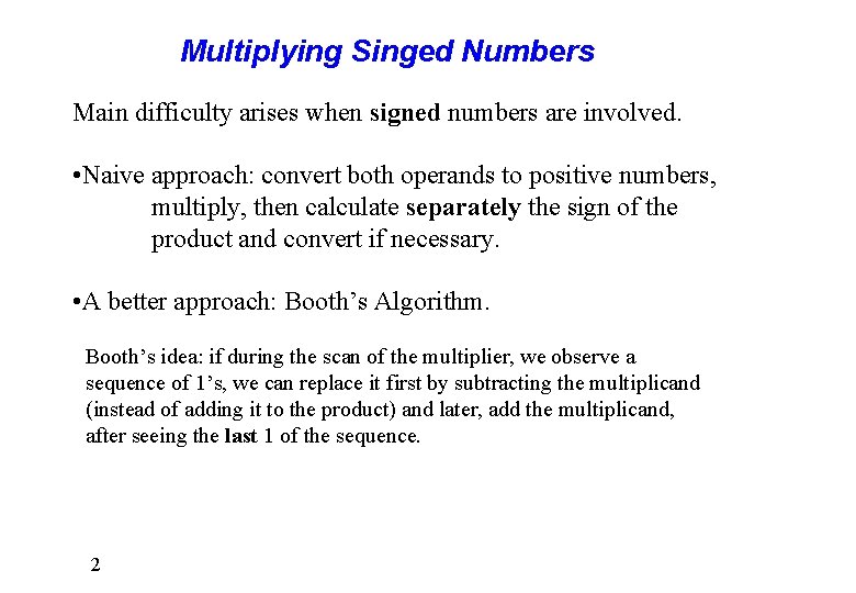 Multiplying Singed Numbers Main difficulty arises when signed numbers are involved. • Naive approach: