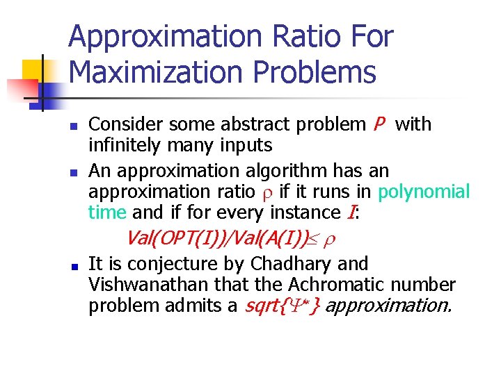 Approximation Ratio For Maximization Problems n n Consider some abstract problem P with infinitely