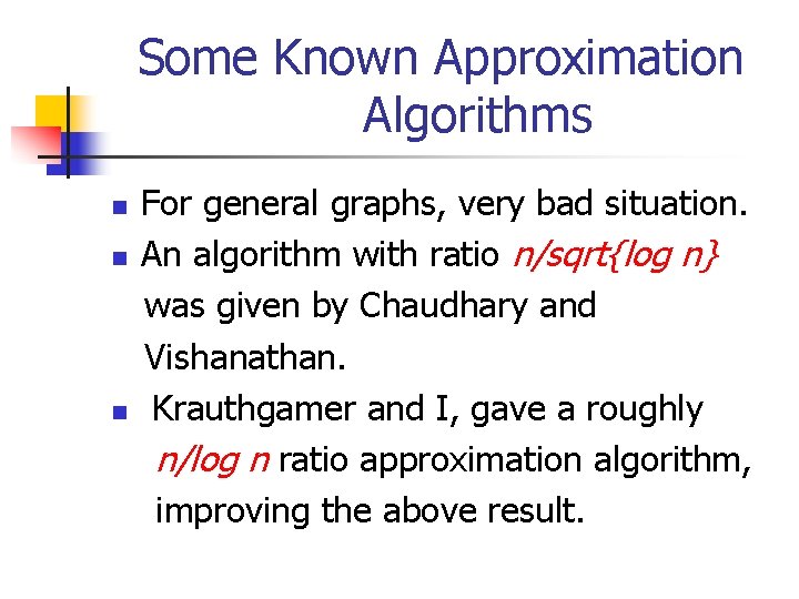 Some Known Approximation Algorithms n n n For general graphs, very bad situation. An