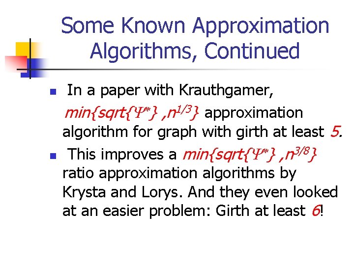 Some Known Approximation Algorithms, Continued n n In a paper with Krauthgamer, min{sqrt{ }