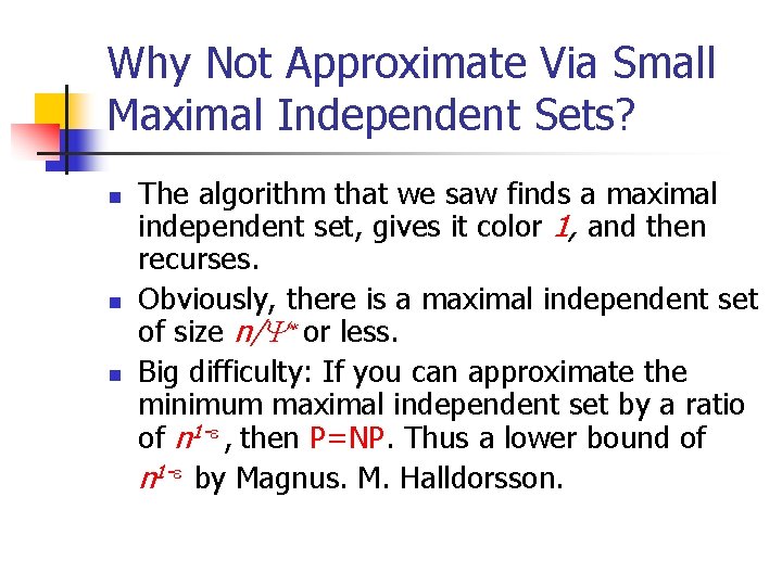 Why Not Approximate Via Small Maximal Independent Sets? n n n The algorithm that