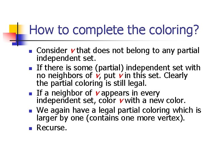 How to complete the coloring? n n n Consider v that does not belong