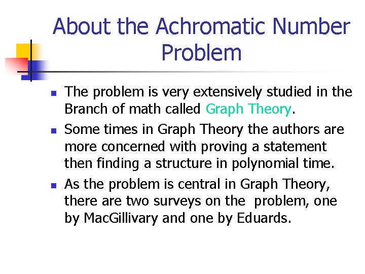 About the Achromatic Number Problem n n n The problem is very extensively studied