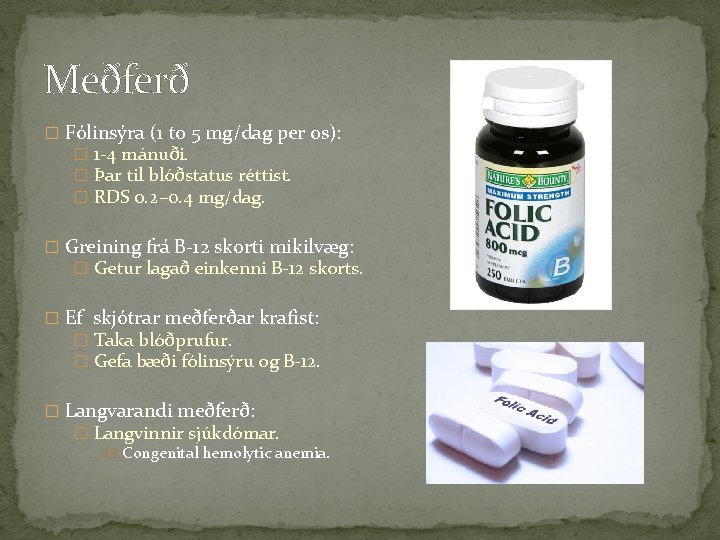 Meðferð � Fólinsýra (1 to 5 mg/dag per os): � 1 -4 mánuði. �