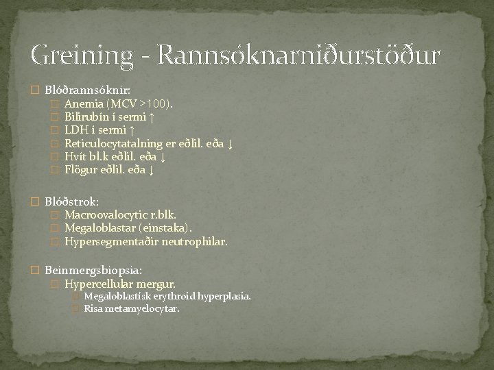 Greining - Rannsóknarniðurstöður � Blóðrannsóknir: � � � Anemia (MCV ˃100). Bilirubín í sermi