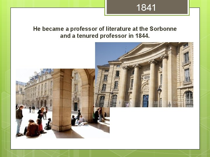 1841 He became a professor of literature at the Sorbonne and a tenured professor 1841 He became a professor of literature at the Sorbonne and a tenured professor