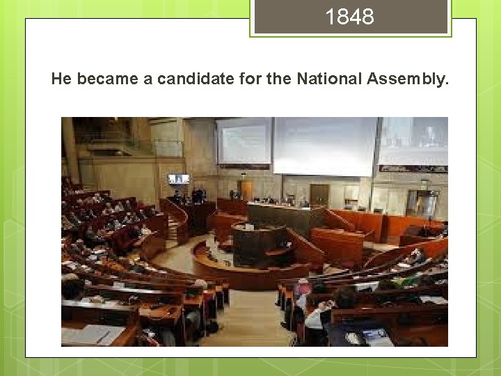 1848 He became a candidate for the National Assembly. 1848 He became a candidate for the National Assembly.