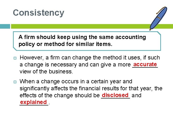 Consistency A firm should keep using the same accounting policy or method for similar