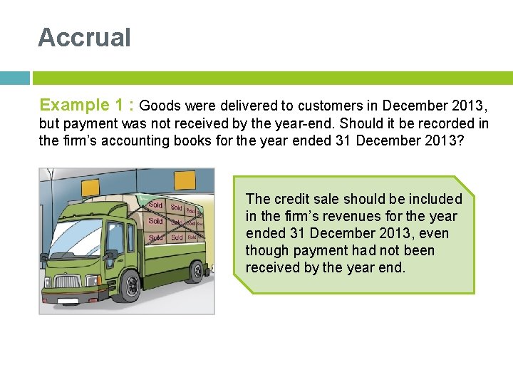 Accrual Example 1 : Goods were delivered to customers in December 2013, but payment