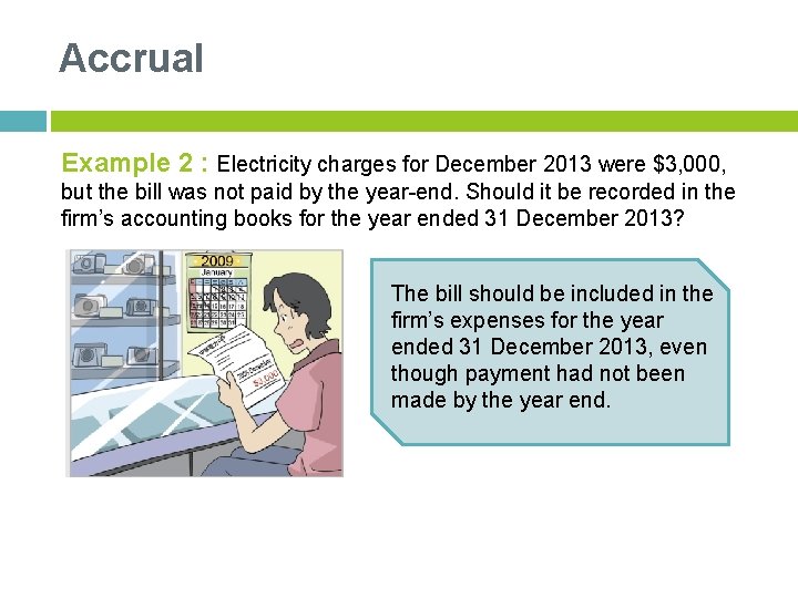 Accrual Example 2 : Electricity charges for December 2013 were $3, 000, but the