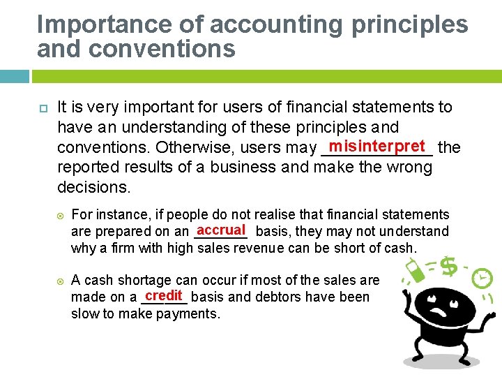 Importance of accounting principles and conventions It is very important for users of financial