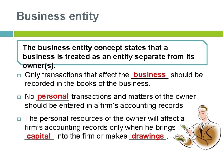 Business entity The business entity concept states that a business is treated as an