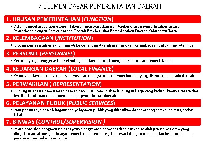 7 ELEMEN DASAR PEMERINTAHAN DAERAH 1. URUSAN PEMERINTAHAN (FUNCTION) • Dalam penyelenggaraan otonomi daerah