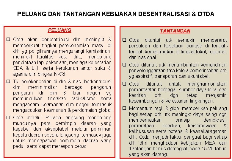 PELUANG DAN TANTANGAN KEBIJAKAN DESENTRALISASI & OTDA PELUANG TANTANGAN q Otda akan berkontribusi dlm