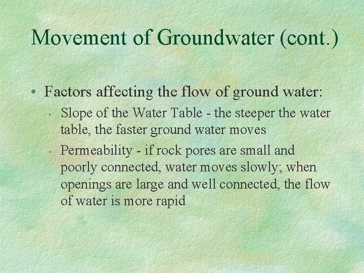 Movement of Groundwater (cont. ) • Factors affecting the flow of ground water: •