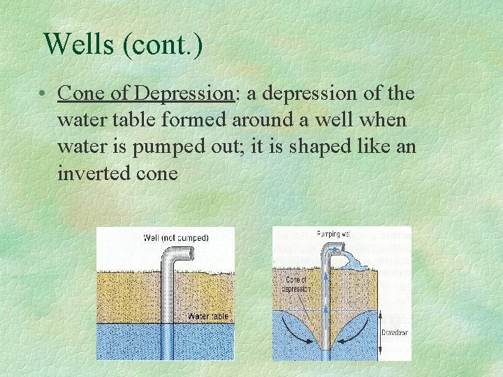 Wells (cont. ) • Cone of Depression: a depression of the water table formed