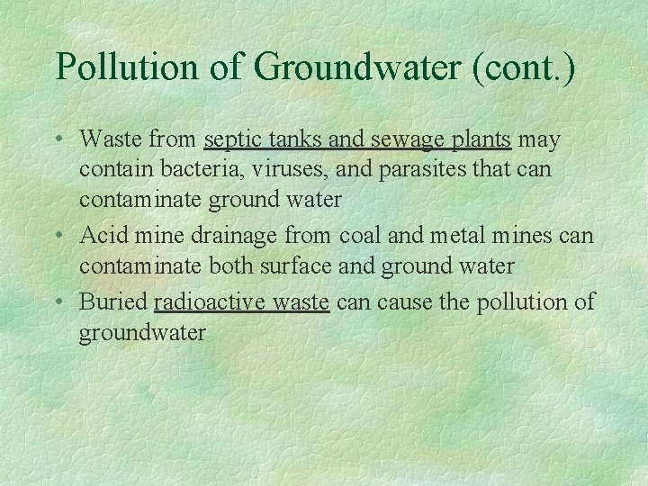 Pollution of Groundwater (cont. ) • Waste from septic tanks and sewage plants may