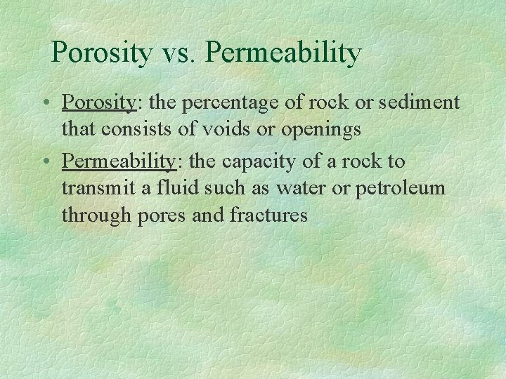 Porosity vs. Permeability • Porosity: the percentage of rock or sediment that consists of