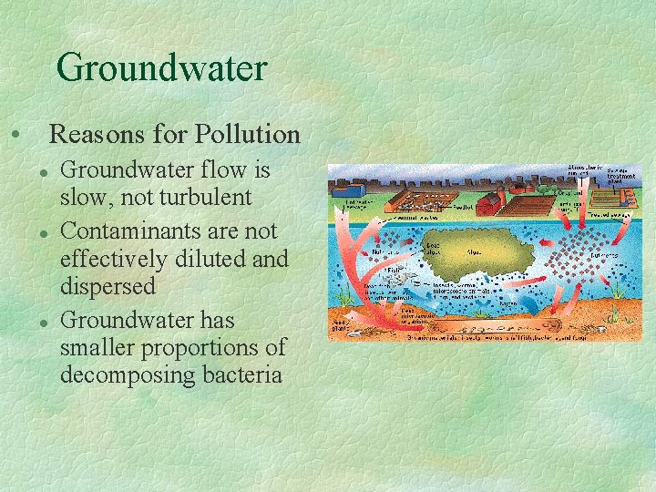 Groundwater • Reasons for Pollution l l l Groundwater flow is slow, not turbulent