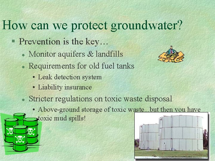 How can we protect groundwater? § Prevention is the key… l l Monitor aquifers