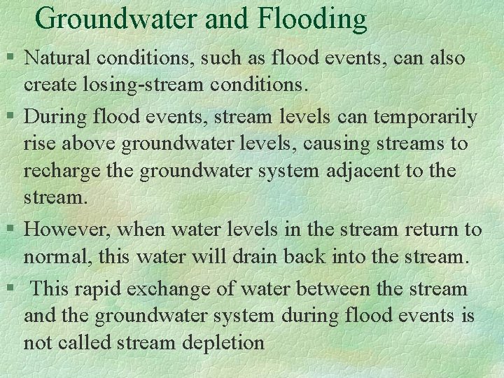 Groundwater and Flooding § Natural conditions, such as flood events, can also create losing-stream