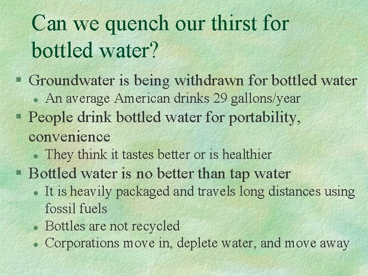 Can we quench our thirst for bottled water? § Groundwater is being withdrawn for